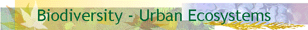 Biodiversity - Urban Ecosystems